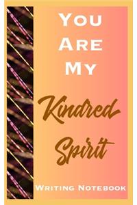 You Are My Kindred Spirit Writing Notebook