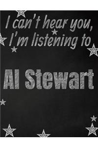I can't hear you, I'm listening to Al Stewart creative writing lined notebook