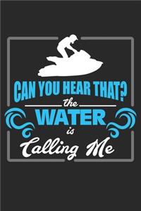 Can you hear that? The Water Is Calling Me
