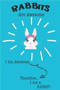 Rabbit Are Awesome I Am Awesome There For I Am a Rabbit