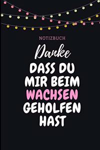 Danke Dass Du Mir Beim Wachsen Geholfen Hast Notizbuch
