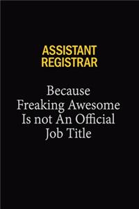 Assistant Registrar Because Freaking Awesome Is Not An Official Job Title: 6x9 Unlined 120 pages writing notebooks for Women and girls