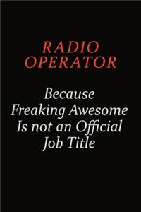 Radio Operator Because Freaking Awesome Is Not An Official Job Title