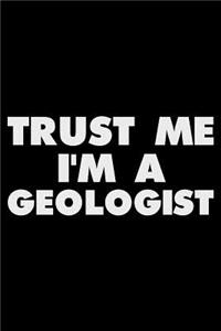 Trust Me I'm a Geologist: Funny Writing Notebook, Journal for Work, Daily Diary, Planner, Organizer for Geologists, Scientist