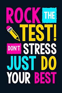 Rock the Test Don't Stress Just Do Your Best