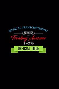 Medical Transcriptionist Because Freaking Awesome Is Not an Official Title