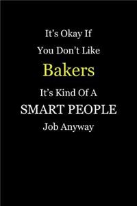 It's Okay If You Don't Like Bakers It's Kind Of A Smart People Job Anyway