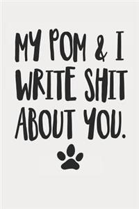 My Pom and I Write Shit About You