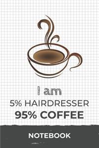 I am 5% Hairdresser 95% Coffee Notebook