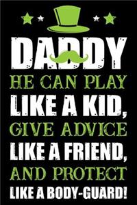 Daddy He Can Play like a Kid Give advice like a friend and protect like a body guard !