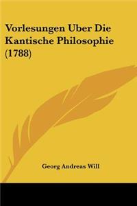 Vorlesungen Uber Die Kantische Philosophie (1788)
