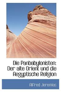 Die Panbabylonisten: Der Alte Orient Und Die Aegyptische Religion