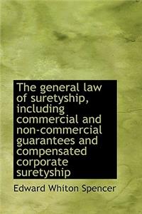 The General Law of Suretyship, Including Commercial and Non-Commercial Guarantees and Compensated Co