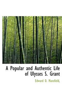 A Popular and Authentic Life of Ulysses S. Grant