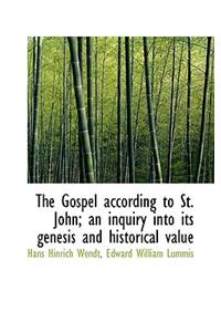 The Gospel According to St. John; An Inquiry Into Its Genesis and Historical Value