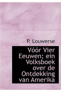 V R Vier Eeuwen; Ein Volksboek Over de Ontdekking Van Amerika