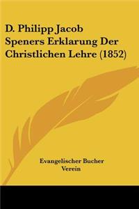 D. Philipp Jacob Speners Erklarung Der Christlichen Lehre (1852)