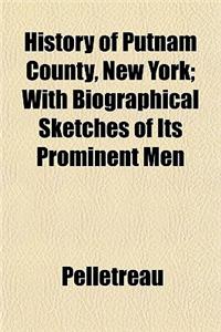 History of Putnam County, New York; With Biographical Sketches of Its Prominent Men