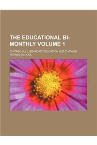 The Educational Bi-Monthly Volume 1