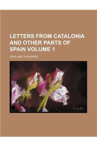 Letters from Catalonia and Other Parts of Spain Volume 1