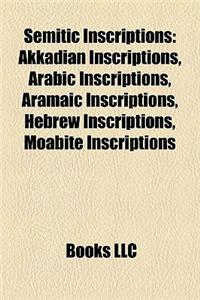 Semitic Inscriptions: Akkadian Inscriptions, Arabic Inscriptions, Aramaic Inscriptions, Hebrew Inscriptions, Moabite Inscriptions