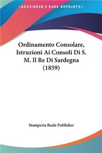 Ordinamento Consolare, Istruzioni AI Consoli Di S. M. Il Re Di Sardegna (1859)