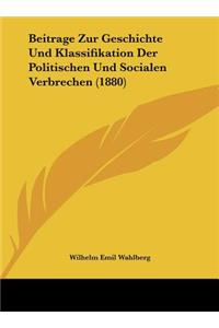 Beitrage Zur Geschichte Und Klassifikation Der Politischen Und Socialen Verbrechen (1880)