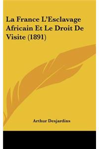 La France L'Esclavage Africain Et Le Droit de Visite (1891)