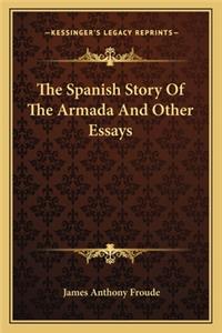 Spanish Story Of The Armada And Other Essays