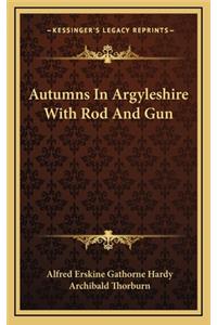 Autumns in Argyleshire with Rod and Gun