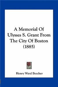 A Memorial of Ulysses S. Grant from the City of Boston (1885)