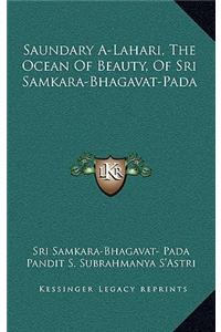 Saundary A-Lahari, the Ocean of Beauty, of Sri Samkara-Bhagavat-Pada