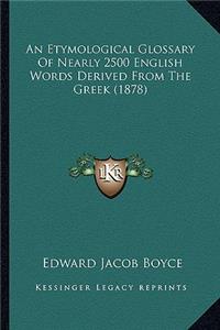 An Etymological Glossary of Nearly 2500 English Words Derived from the Greek (1878)