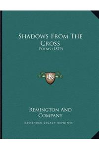 Shadows From The Cross