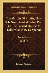 Margin Of Profits, How It Is Now Divided, What Part Of The Present Hours Of Labor Can Now Be Spared