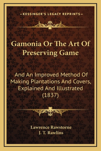 Gamonia Or The Art Of Preserving Game