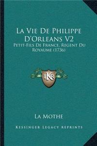 La Vie De Philippe D'Orleans V2