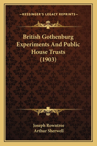 British Gothenburg Experiments And Public House Trusts (1903)