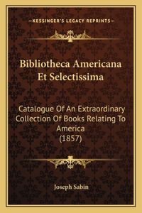 Bibliotheca Americana Et Selectissima