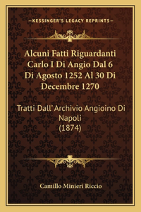 Alcuni Fatti Riguardanti Carlo I Di Angio Dal 6 Di Agosto 1252 Al 30 Di Decembre 1270