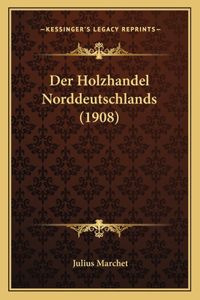 Holzhandel Norddeutschlands (1908)
