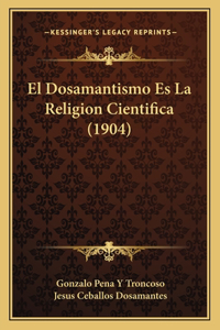 Dosamantismo Es La Religion Cientifica (1904)