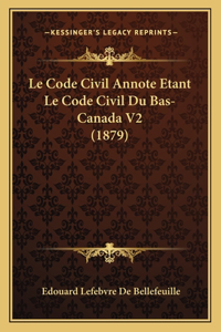 Code Civil Annote Etant Le Code Civil Du Bas-Canada V2 (1879)