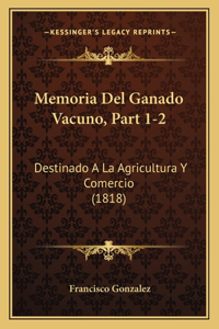 Memoria Del Ganado Vacuno, Part 1-2: Destinado A La Agricultura Y Comercio (1818)