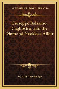 Giuseppe Balsamo, Cagliostro, and the Diamond Necklace Affair