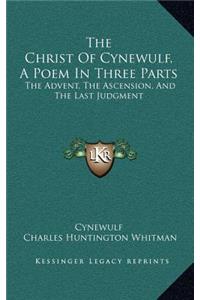 The Christ Of Cynewulf, A Poem In Three Parts