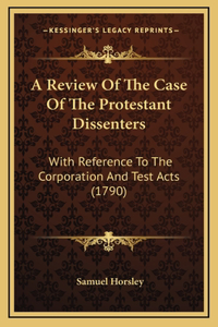 A Review Of The Case Of The Protestant Dissenters
