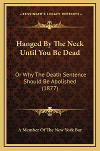 Hanged By The Neck Until You Be Dead