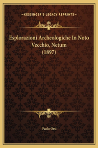 Esplorazioni Archeologiche In Noto Vecchio, Netum (1897)