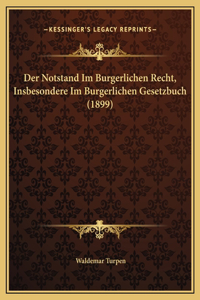 Der Notstand Im Burgerlichen Recht, Insbesondere Im Burgerlichen Gesetzbuch (1899)